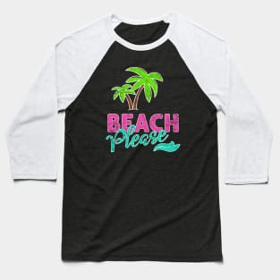 Beach Please! Distressed Baseball T-Shirt